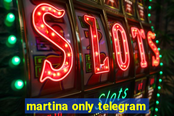 martina only telegram